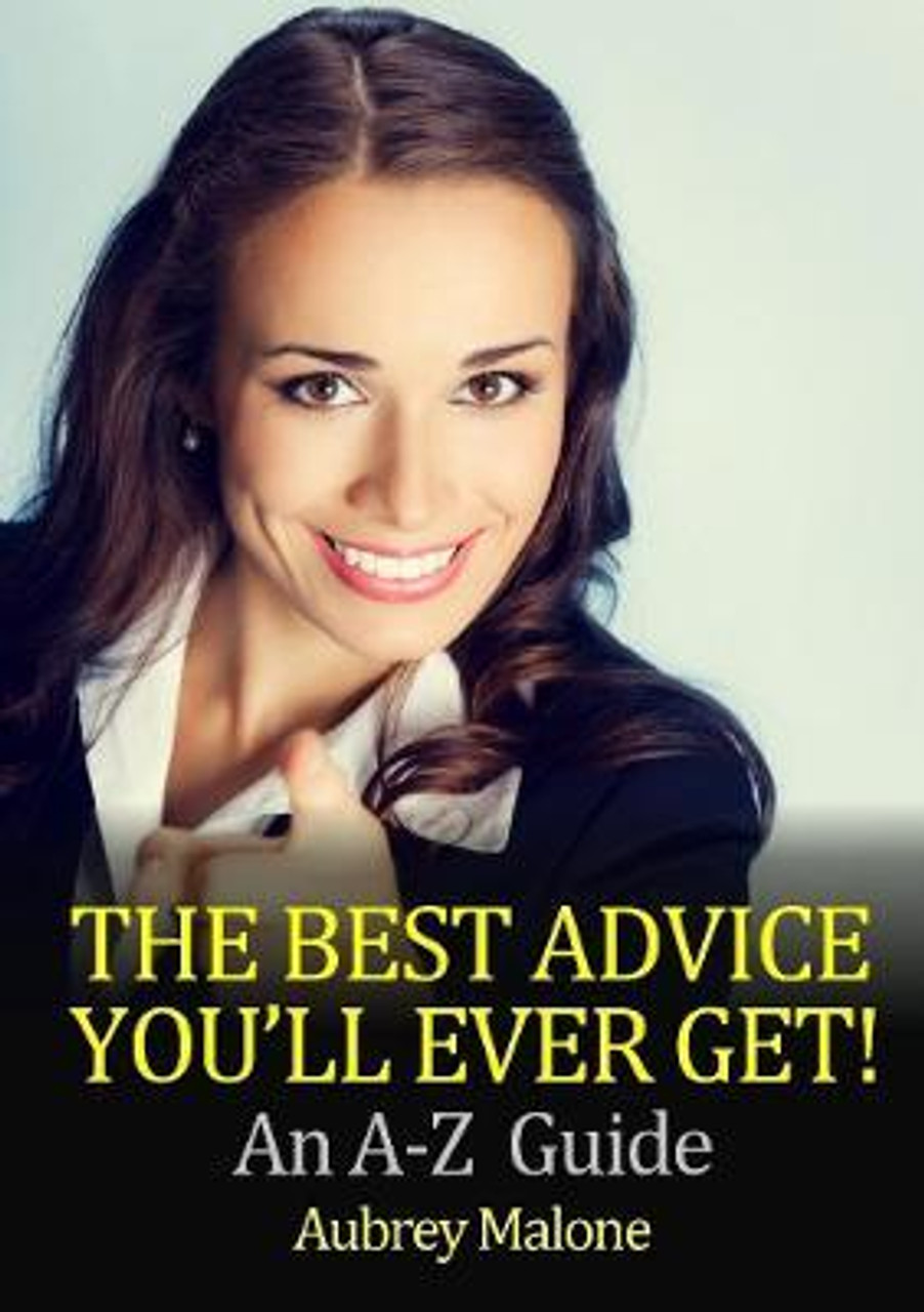 Aubrey Malone / The Best Advice You'll Ever Get! an A-Z Guide (Large Paperback)