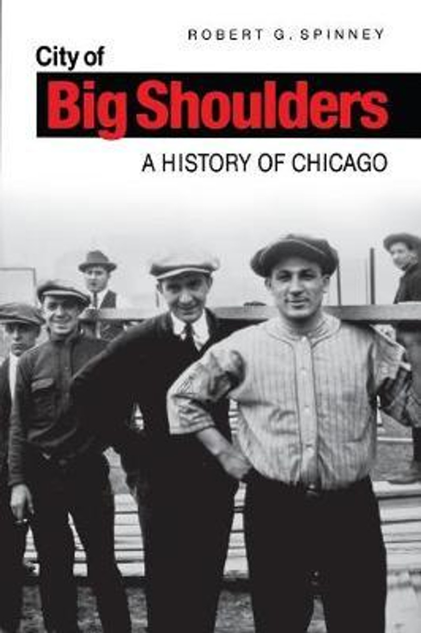 Robert G. Spinney / City of Big Shoulders : A History of Chicago (Large Paperback)