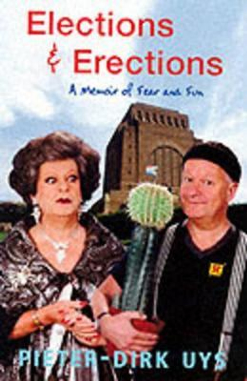 Pieter-Dirk Uys / Elections & Erections : A Memoir of Fear and Fun (Large Paperback)