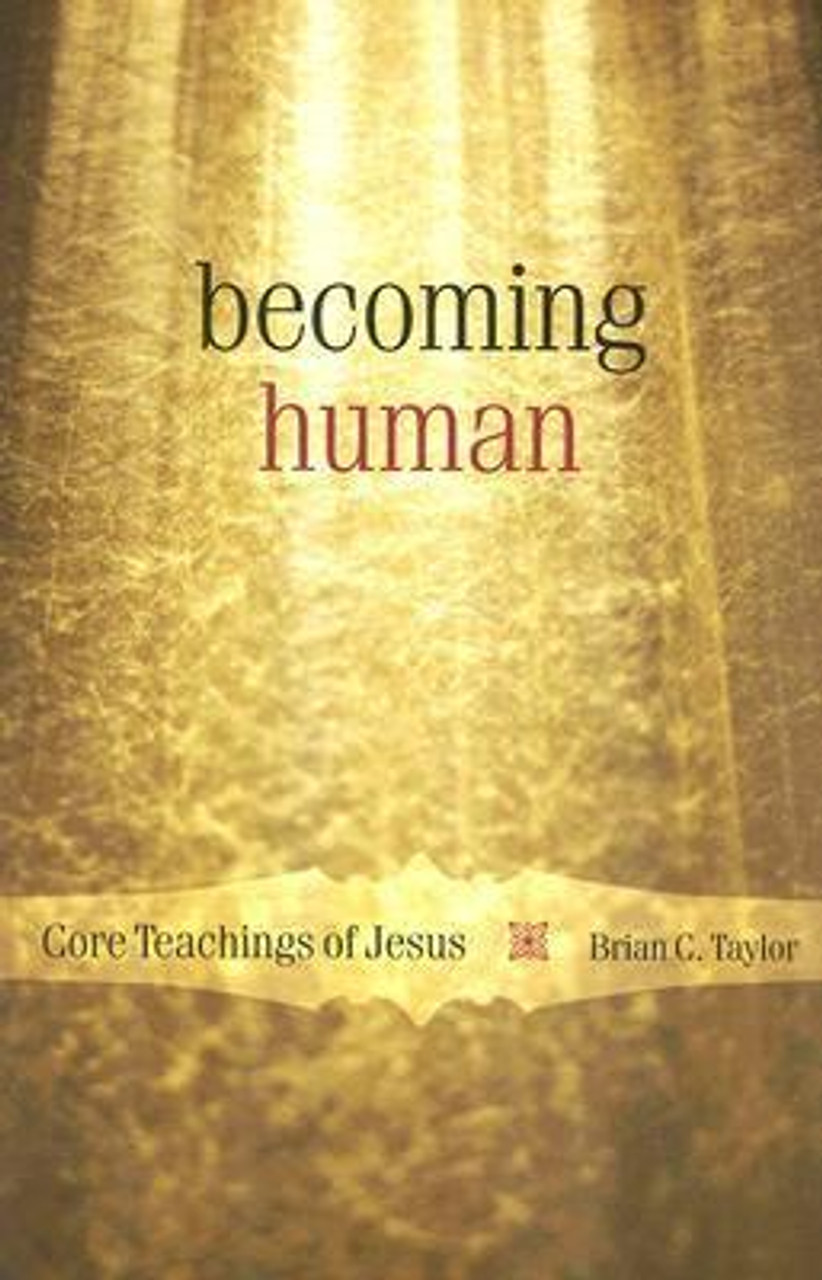 Brian C. Taylor / Becoming Human : Core Teachings of Jesus (Large Paperback)