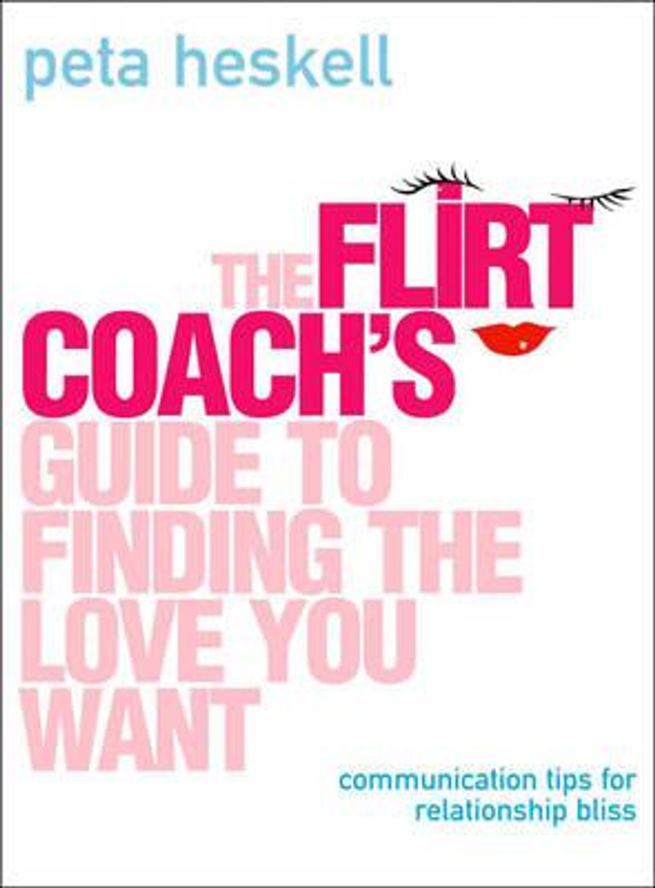 Peta Heskell / The Flirt Coach's Guide to Finding the Love You Want (Large Paperback)