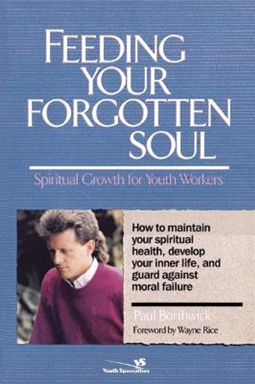 Paul Borthwick / Feeding Your Forgotten Soul : Spiritual Growth for Youth Workers (Large Paperback)