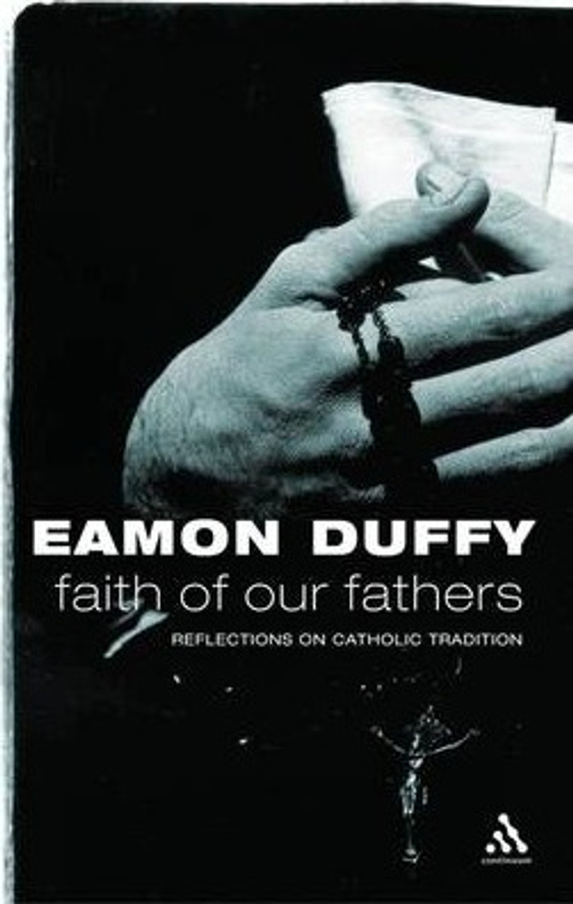 Eamon Duffy / Faith of Our Fathers : Reflections on Catholic Tradition (Large Paperback)