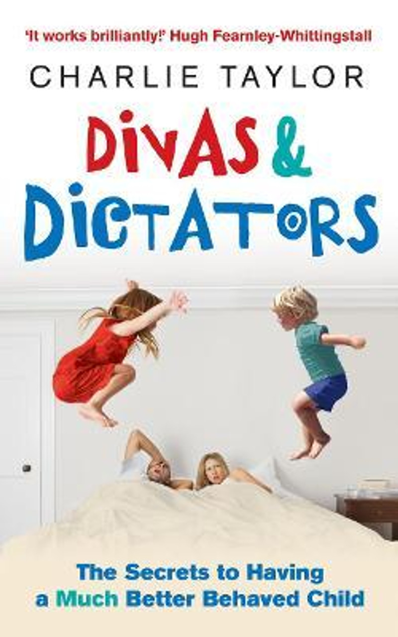 Charlie Taylor / Divas & Dictators : The Secrets to Having a Much Better Behaved Child (Large Paperback)