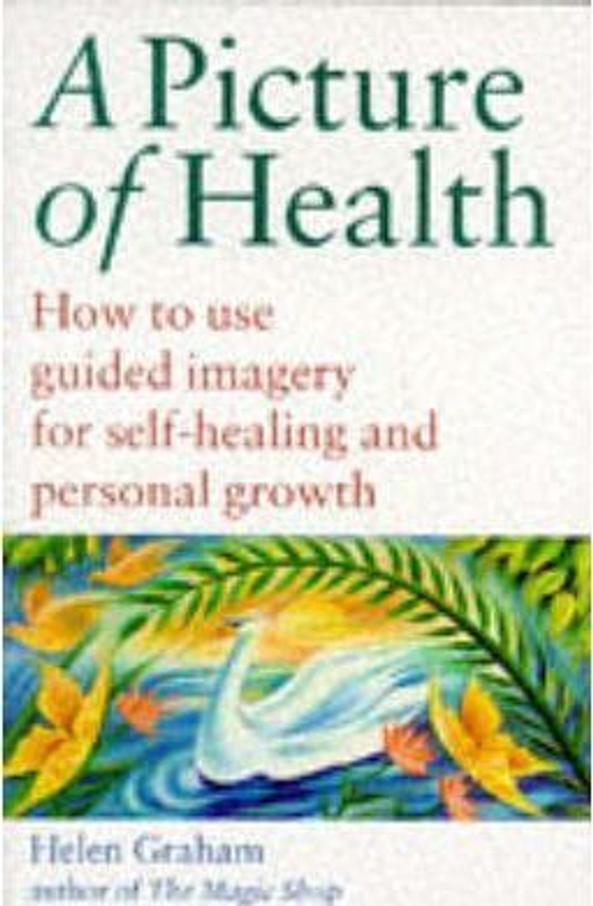 Helen Graham / A Picture of Health : How to Use Guided Imagery for Self-healing and Personal Growth (Large Paperback)