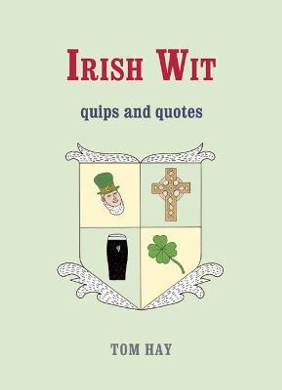 Tom Hay / Irish Wit : Quips and Quotes (Hardback)