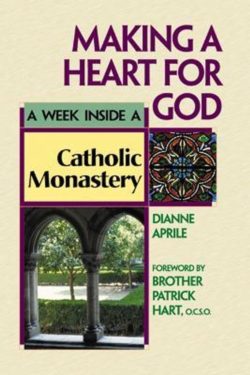 Dianne Aprile / Making a Heart for God : A Week Inside a Catholic Monastery (Hardback)