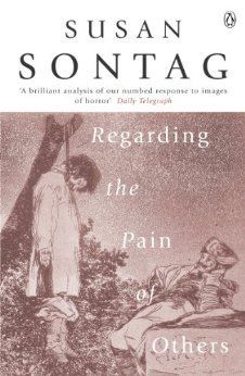 Susan Sontag / Regarding the Pain of Others