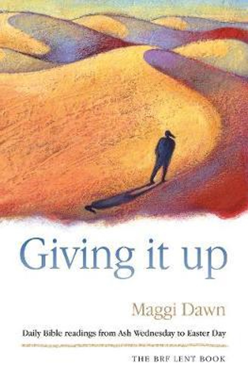 Maggi Dawn / Giving it Up : Daily Bible readings from Ash Wednesday to Easter Day