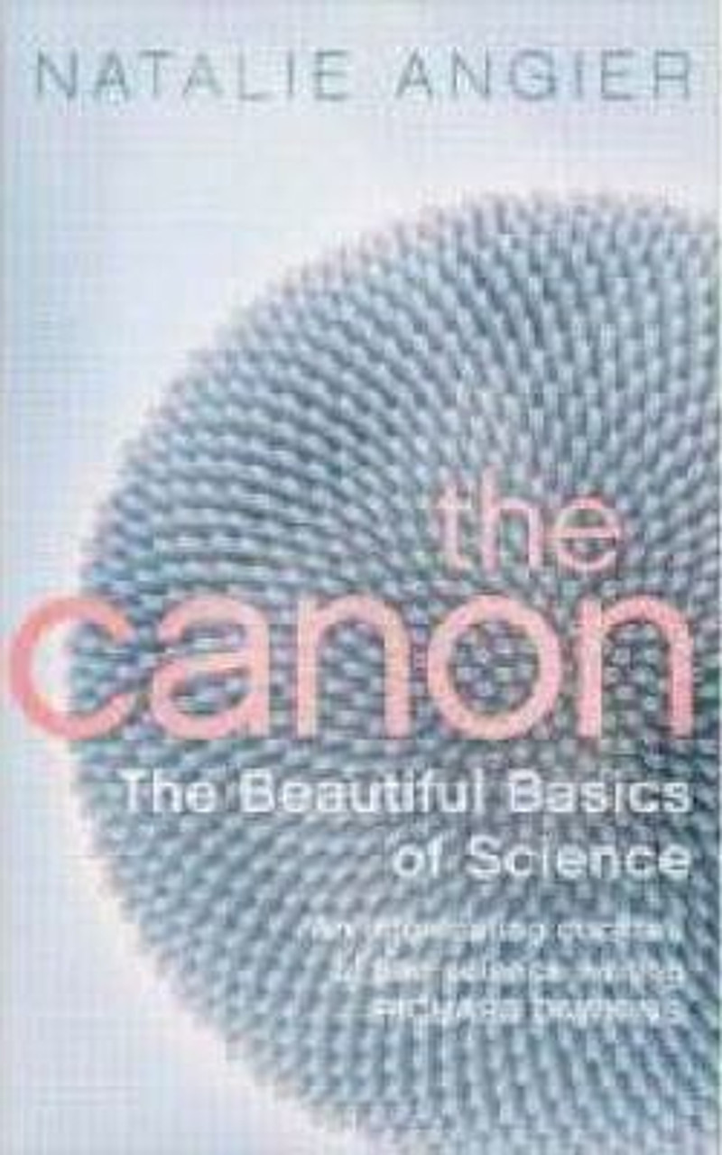 Natalie Angier / The Canon : The Beautiful Basics of Science (Hardback)