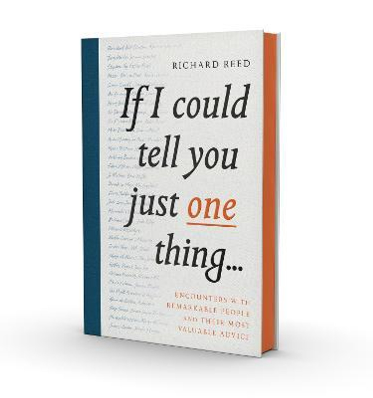 Richard Reed / If I Could Tell You Just One Thing... : Encounters with Remarkable People and Their Most Valuable Advice (Hardback)