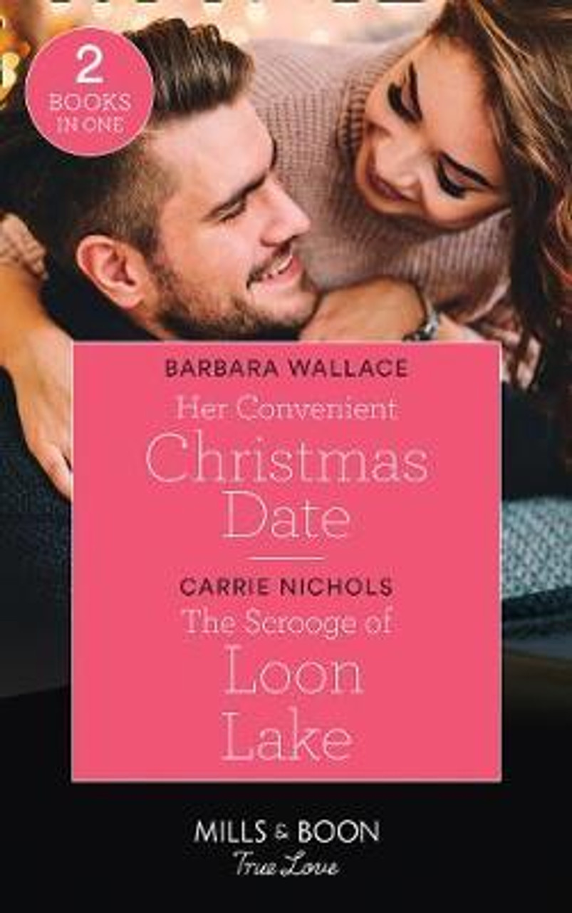 Mills & Boon / True Love / 2 In 1 / Her Convenient Christmas Date / the Scrooge of Loon Lake