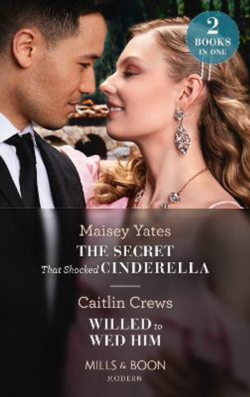 Mills & Boon / Modern / 2 In 1 / The Secret That Shocked Cinderella / Willed To Wed Him Mills & Boon / Modern / 2 In 1 / The Secret That Shocked Cinderella / Willed To Wed Him