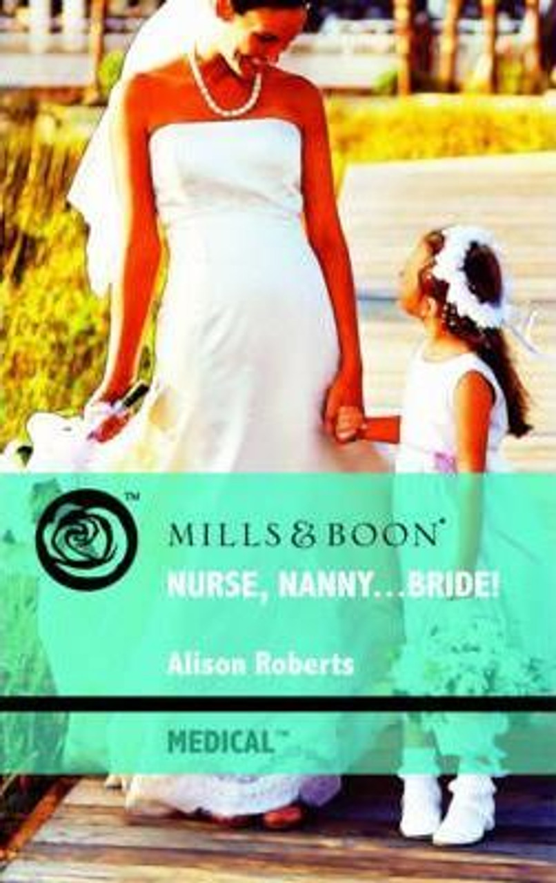 Mills & Boon / Medical / Nurse, Nanny...Bride!