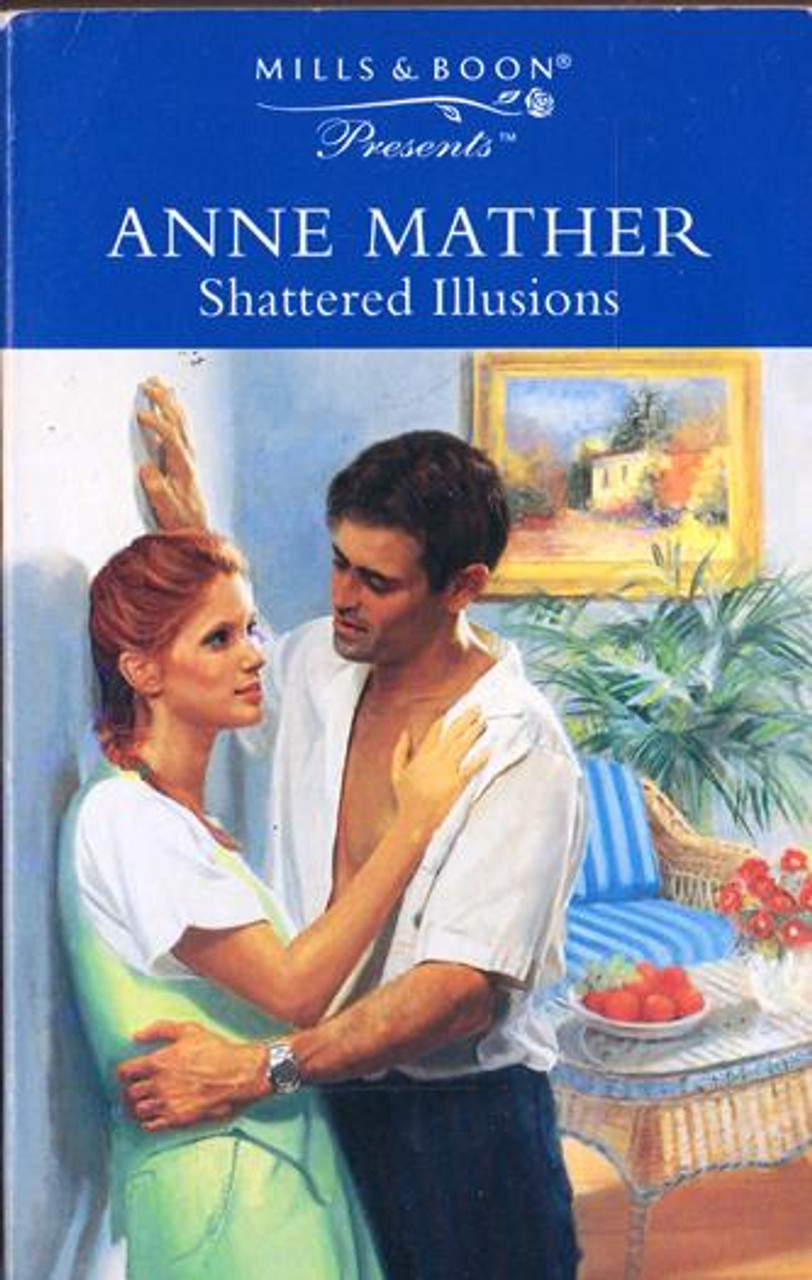 Mills & Boon / Presents / Shattered Illusions Mills & Boon / Presents / Shattered Illusions