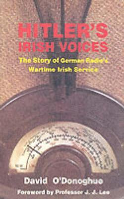 David O’Donoghue / Hitler's Irish Voices: The Story of German Radio's Wartime Irish Service (Large Paperback)