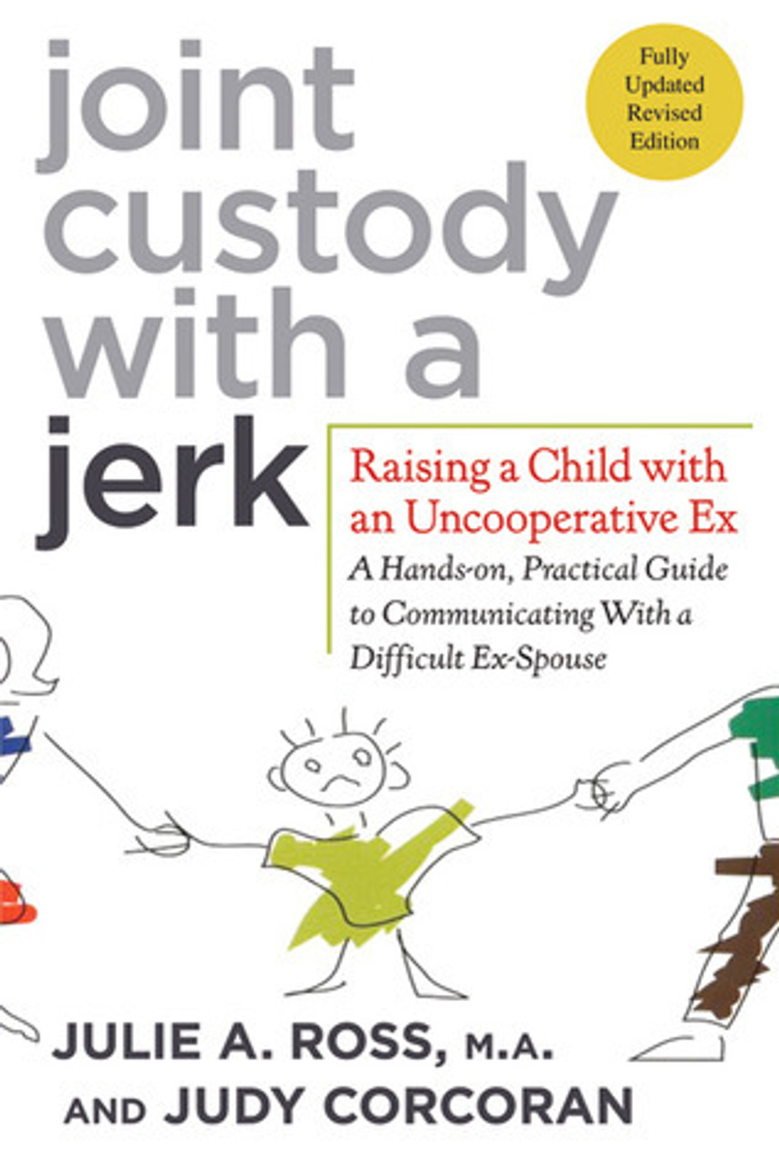 Julie A. Ross / Joint Custody with a Jerk: Raising a Child with an Uncooperative Ex- A Hands-on Practical Guide to Communicating with a Difficult Ex-Spouse (Large Paperback)