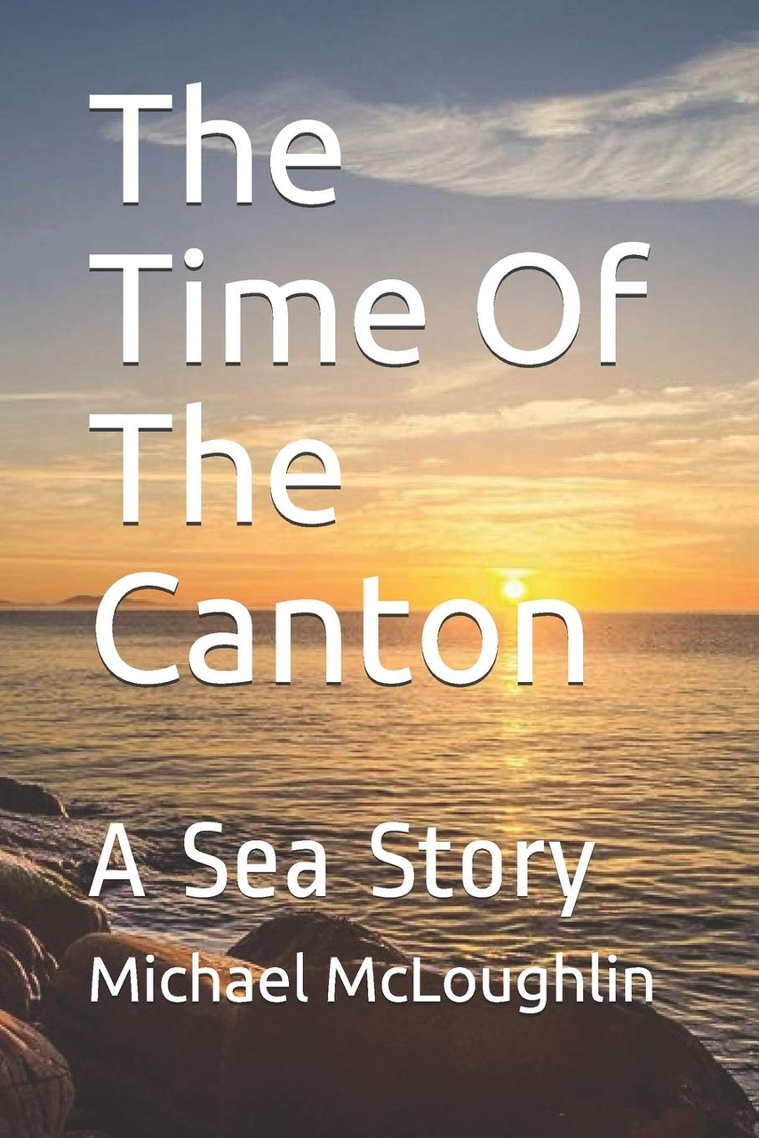 Michael McLoughlin / The Time Of The Canton: A Sea Story (Large Paperback)