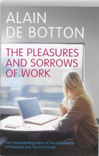 Alain de Botton / The Pleasures and Sorrows of Work (Large Paperback)