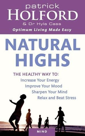 Patrick Holford / Natural Highs: The Healthy Way to Increase Your Energy Improve Your Mood Sharpen Your Mind Relax and Beat Stress (Large Paperback)