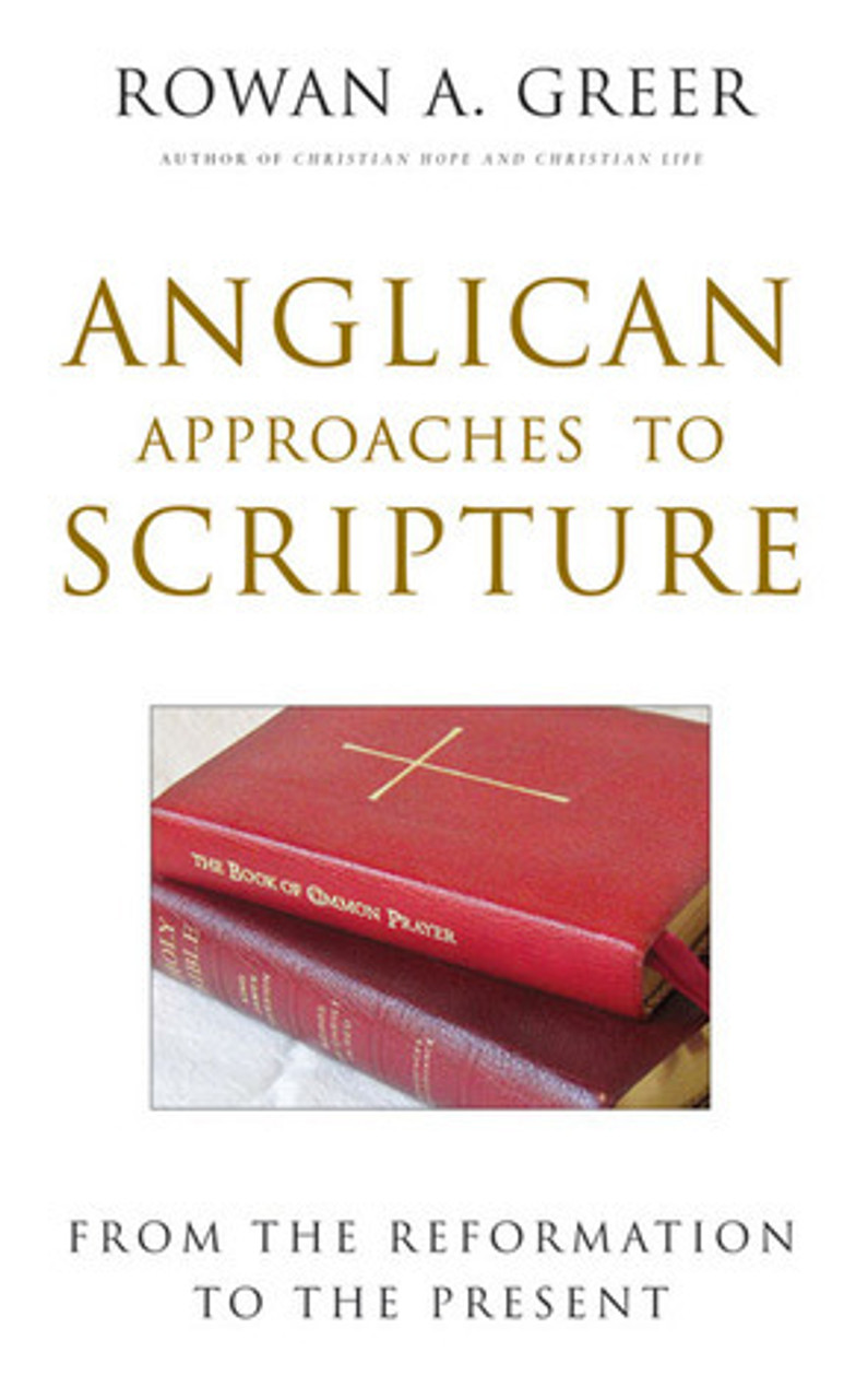 Rowan A. Greer / Anglican Approaches to Scripture: From the Reformation to the Present (Large Paperback)