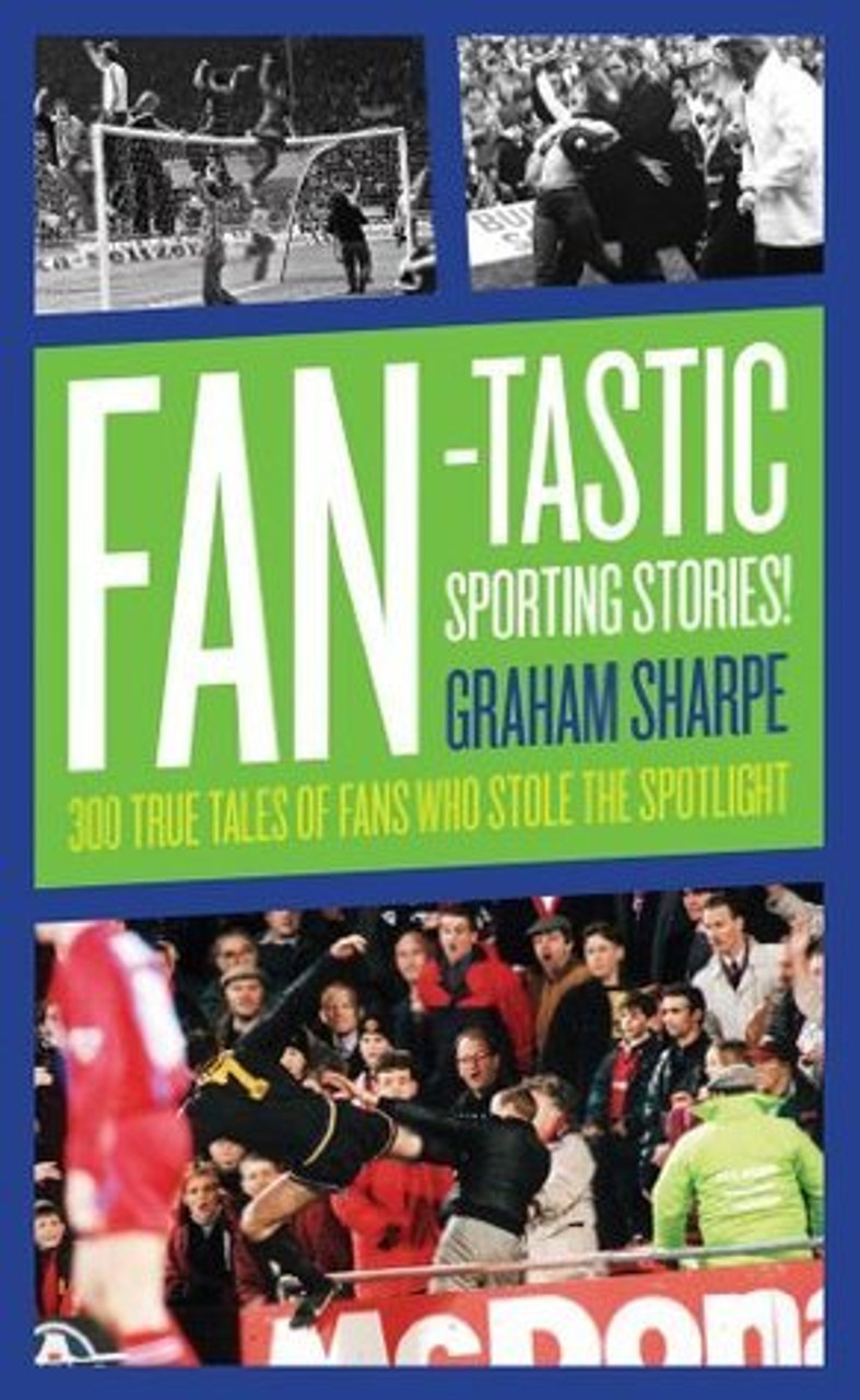 Graham Sharpe / Fan-tastic Sporting Stories! 300 True Tales of Fans Who Stole The Spotlight (Hardback)