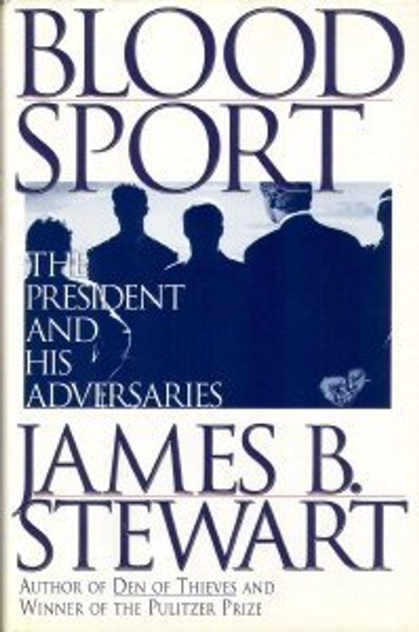 James B. Stewart / Blood Sport: The President and His Adversaries (Hardback)