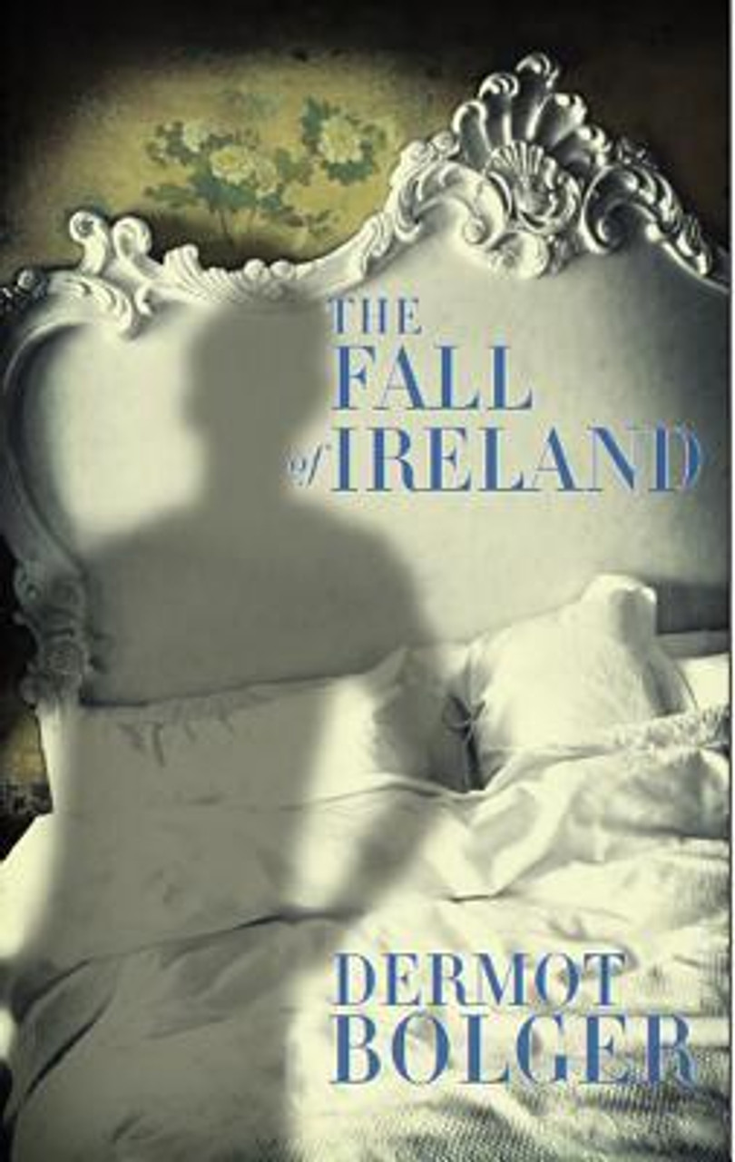 Dermot Bolger / The Fall of Ireland (Hardback)