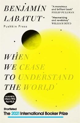 Benjamin Labatut / When We Cease to Understand the World