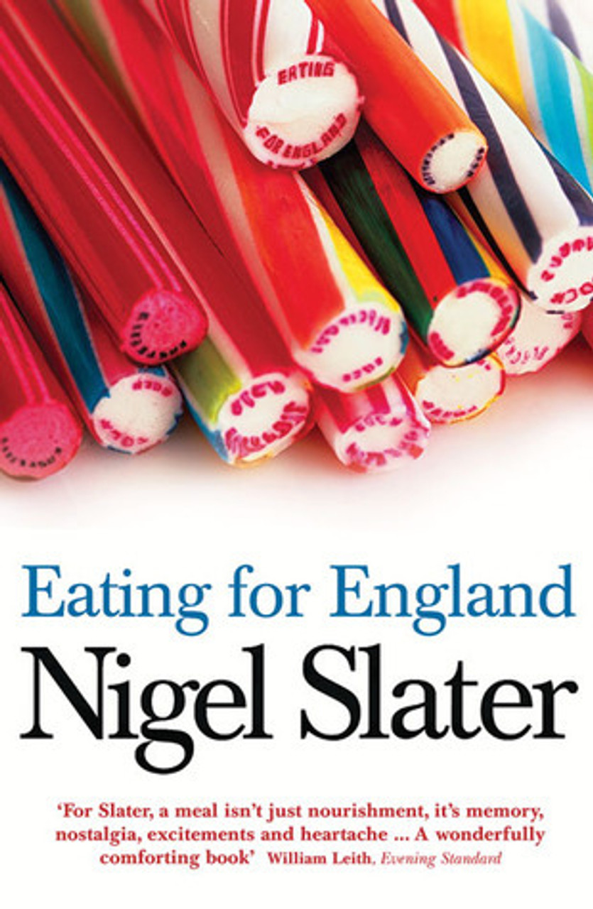 Nigel Slater / Eating for England: The Delights and Eccentricities of the British at Table