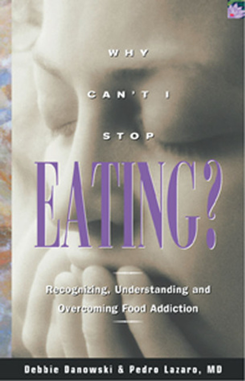 Debbie Danowski , Pedro Lazaro / Why Can't I Stop Eating?: Recognizing, Understanding, and Overcoming Food Addiction (Large Paperback)