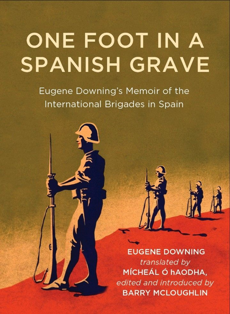 Eugene Downing - One Foot In A Spanish Grave - Memoir Of The International Brigades In Spain - PB BRAND NEW ( OCT 2023 )