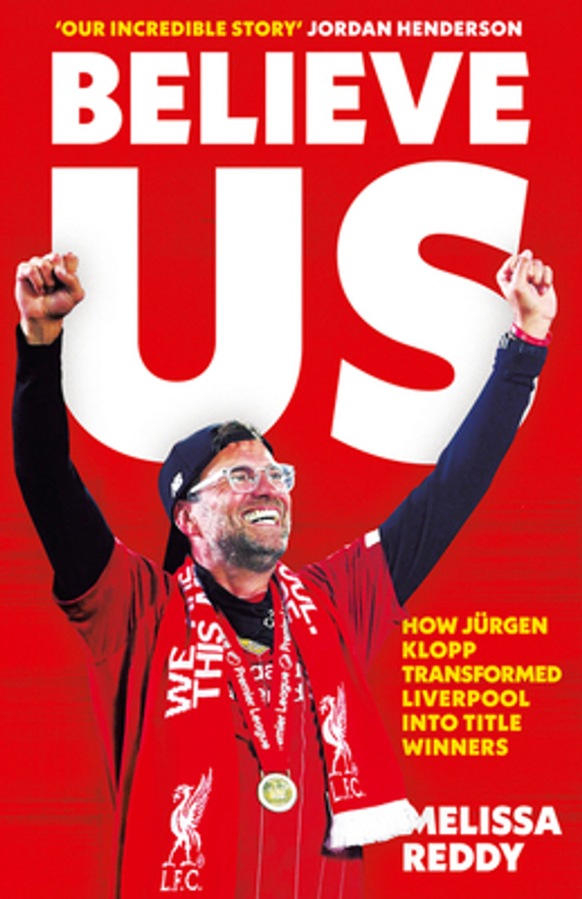 Melissa Reddy / Believe Us: How Jürgen Klopp transformed Liverpool into title winners (Large Paperback)