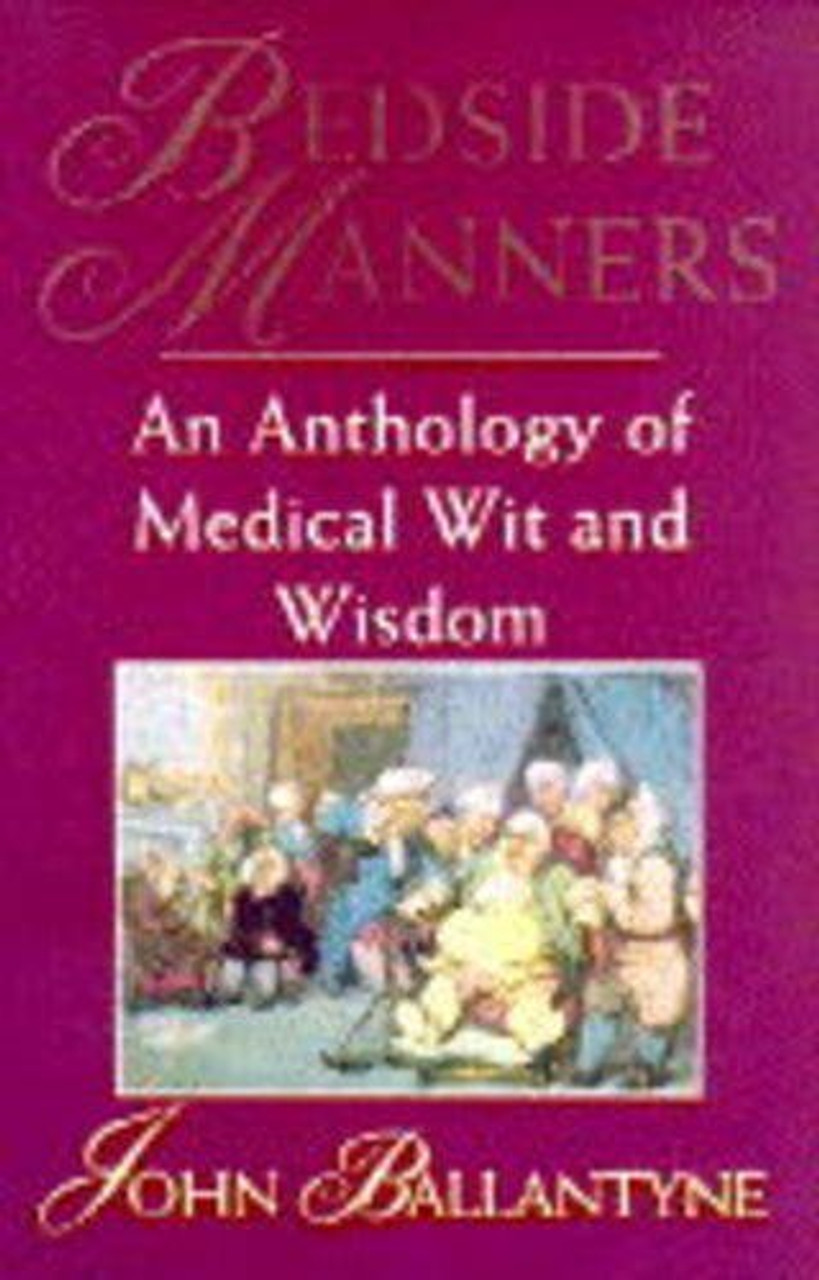 John Ballantyne / Bedside Manners: An Anthology of Medical Wit and Wisdom (Large Paperback)