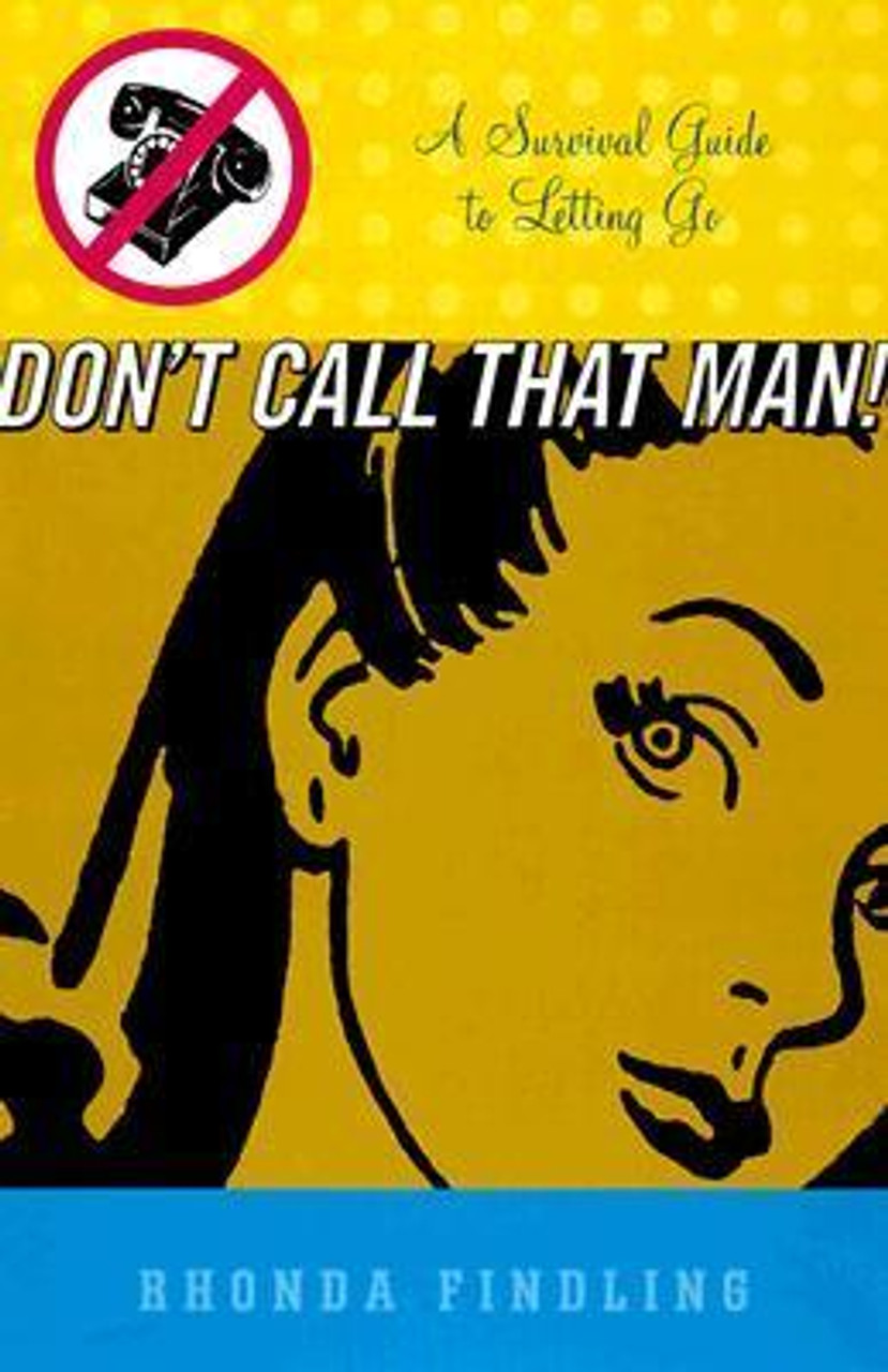 Rhonda Findling / Don't Call That Man!: A Survival Guide to Letting Go (Large Paperback)