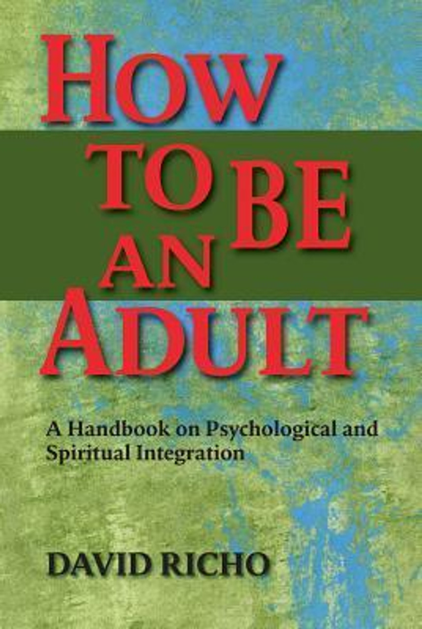 David Richo / How to Be an Adult: A Handbook for Psychological and Spiritual Integration (Large Paperback)