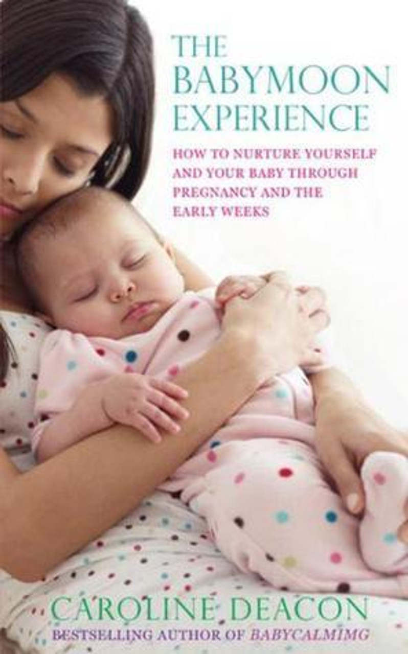 Caroline Deacon / The Babymoon Experience: How to nurture yourself and your baby through pregnancy and the early weeks (Large Paperback)