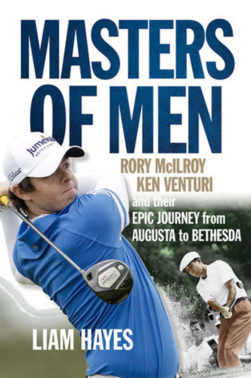 Liam Hayes / Masters of Men: Rory McIlroy, Ken Venturi and Their Epic Journey from Augusta to Bethesda (Large Paperback)