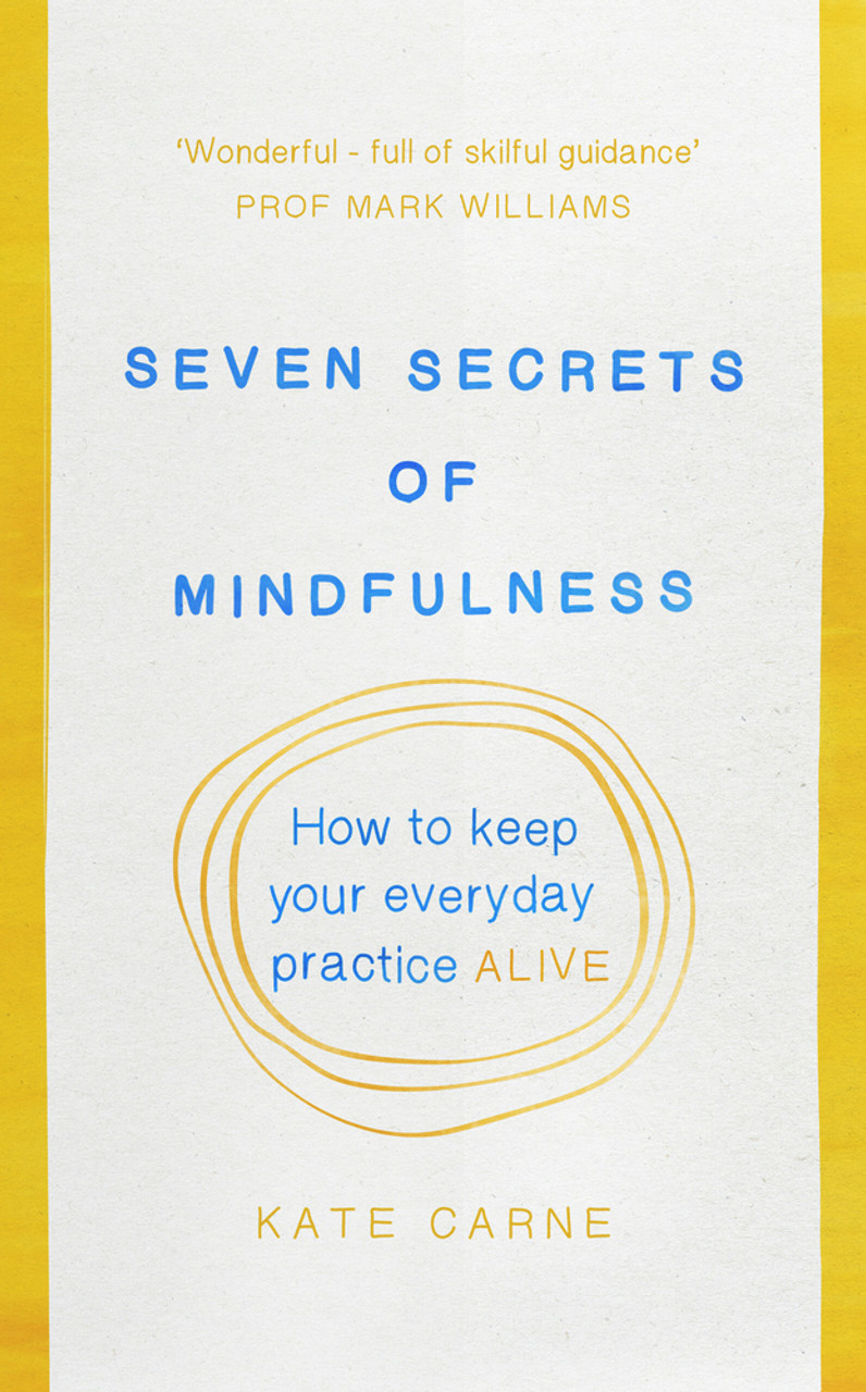 Kate Carne / Seven Secrets of Mindfulness: How to keep your everyday practice alive (Large Paperback)