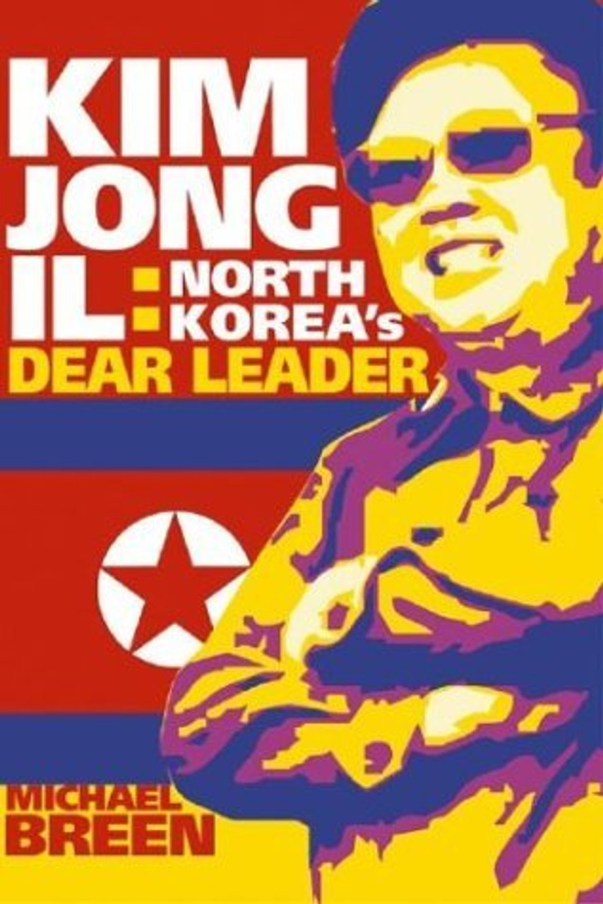 Michael Breen / Kim Jong-Il: North Korea's Dear Leader (Hardback)