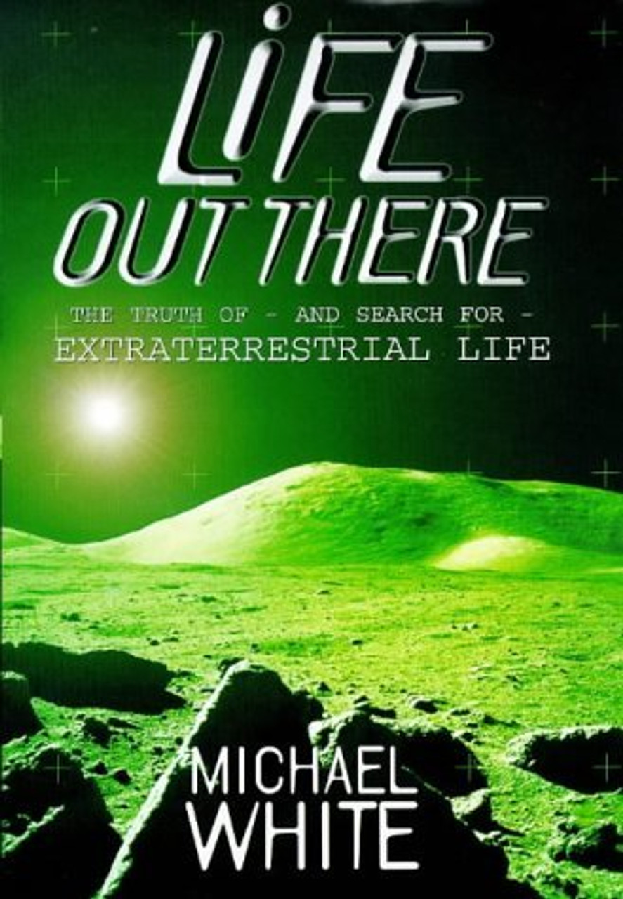 Michael White / Life Out There : The Truth of and search for Extraterrestrial Life (Hardback)