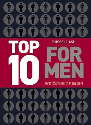 Russell Ash / Top 10 for Men: Over 250 Lists That Matter (Hardback)