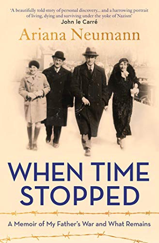 Ariana Neumann / When Time Stopped: A Memoir of My Father's War and What Remains