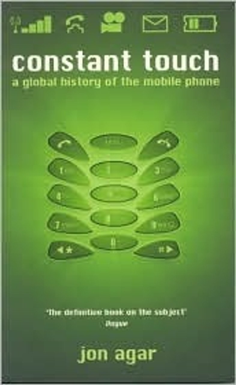 Jon Agar / Constant Touch: A Global History of the Mobile Phone