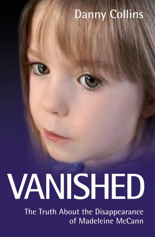 Danny Collins / Vanished - The Truth About The Disappearance Of Madeline Mccann