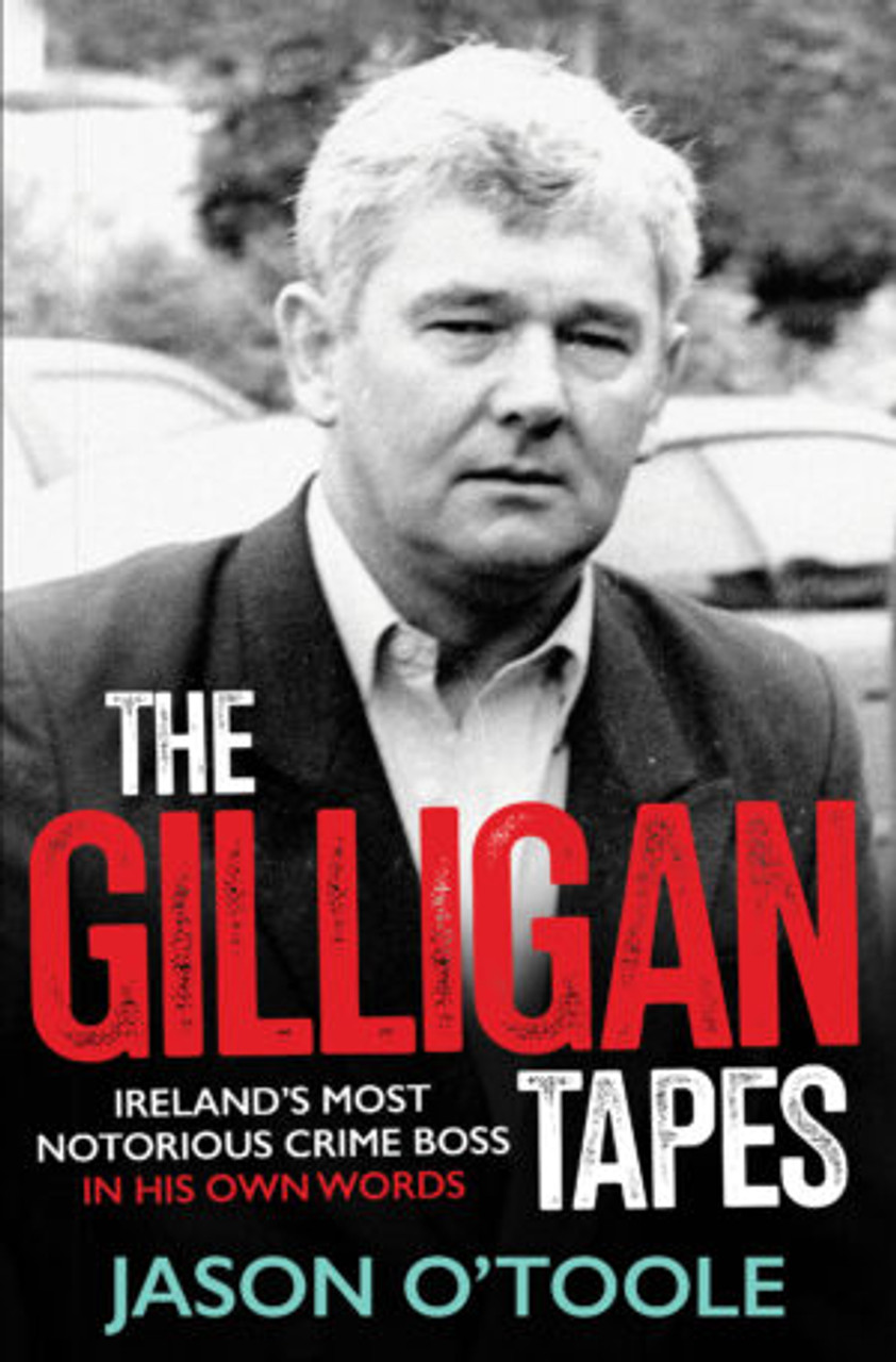 Jason O'Toole - The Gilligan Tapes : Ireland's Most Notorious Crime Boss in His Own Words - PB - BRAND NEW