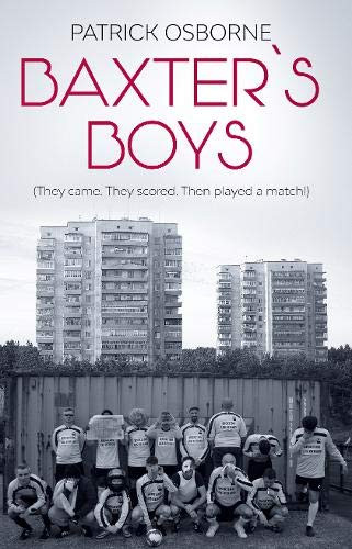 Patrick Osborne / Baxter’s Boys: They came. They scored. Then played a match! (Large Paperback)