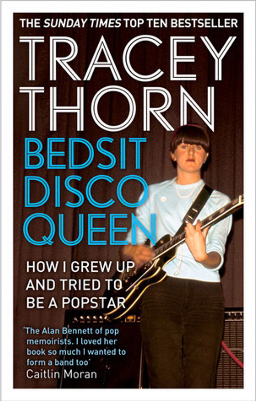 Tracey Thorn / Bedsit Disco Queen: How I grew up and tried to be a pop star