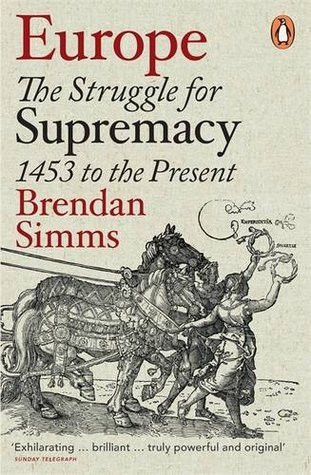 Brendan Simms / Europe: The Struggle for Supremacy, 1453 to the Present
