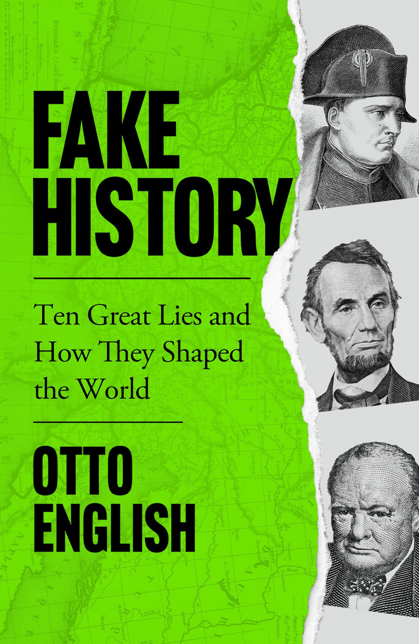 Otto English / Fake History: Ten Great Lies and How They Shaped the World